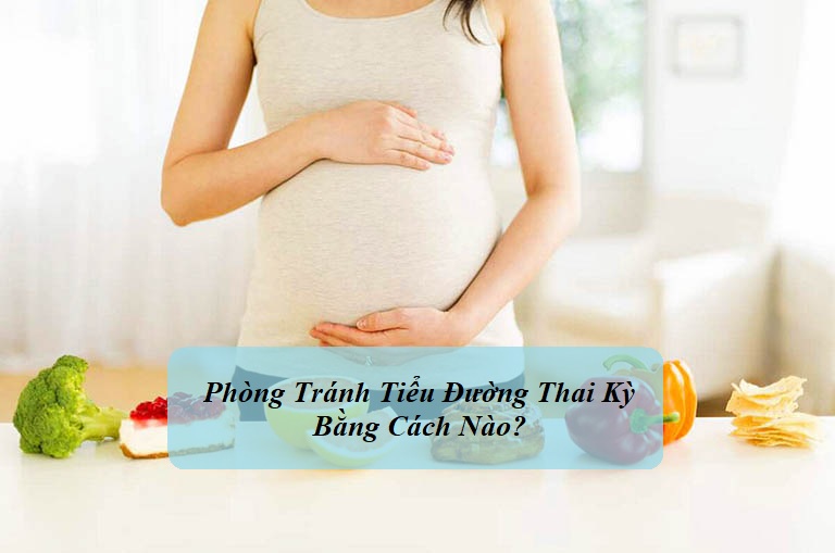 làm gì để phòng tránh tiểu đường thai kỳ